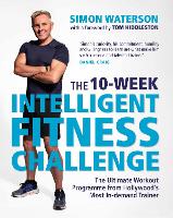  10-Week Intelligent Fitness Challenge (with a foreword by Tom Hiddleston), The: The Ultimate Workout Programme from...